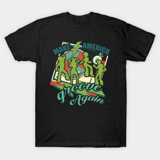 Make America Groove Again T Shirt 1970s Disco Dancers T-Shirt